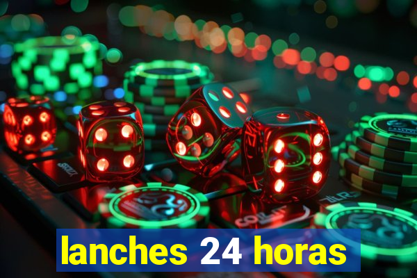 lanches 24 horas